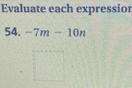 Evaluate each expressior 
54. -7m-10n