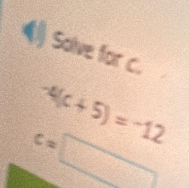 () Salve for c.
-4(c+5)=-12
c=□