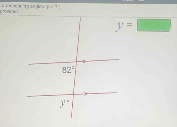 Corresponding angles: y=?)
provided
y=□