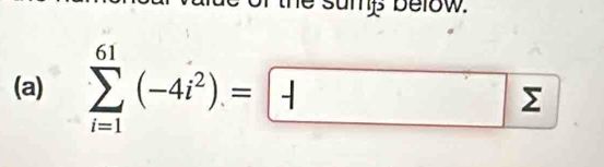 below. 
(a) sumlimits _(i=1)^(61)(-4i^2)=□ sumlimits