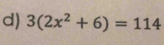 3(2x^2+6)=114