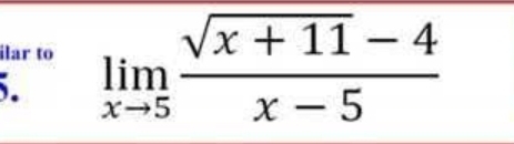 ilar to limlimits _xto 5 (sqrt(x+11)-4)/x-5 