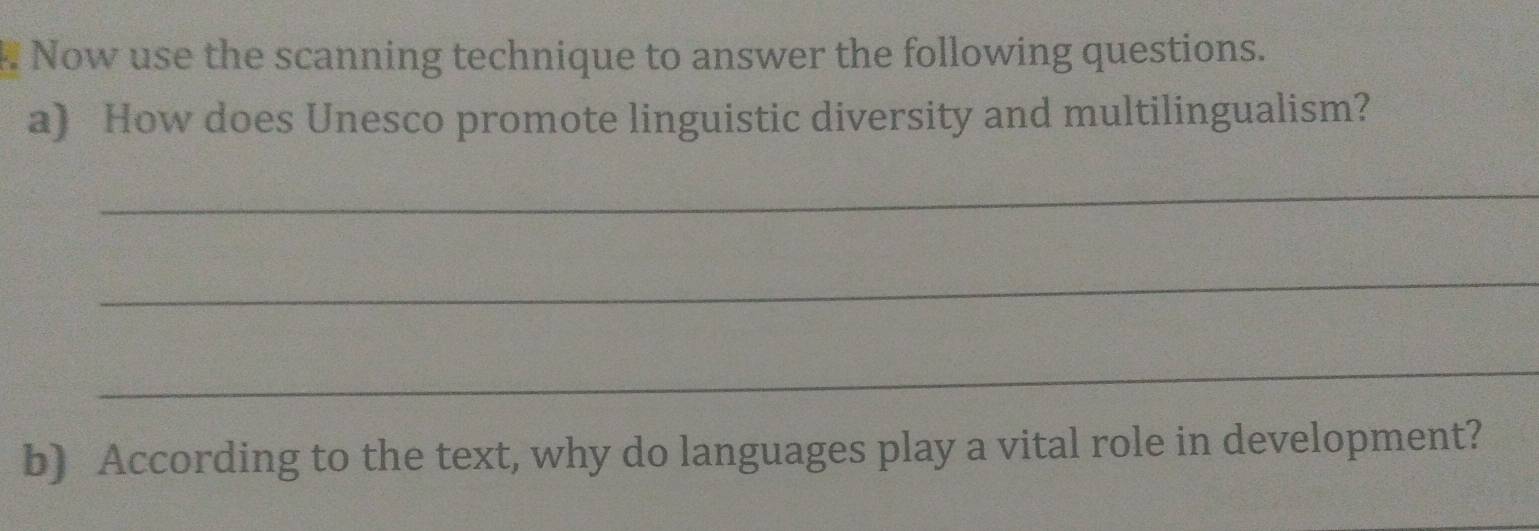 Now use the scanning technique to answer the following questions. 
a) How does Unesco promote linguistic diversity and multilingualism? 
_ 
_ 
_ 
b) According to the text, why do languages play a vital role in development?