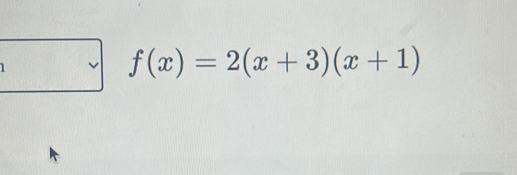 1
f(x)=2(x+3)(x+1)