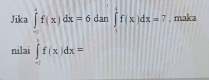 Jika dan ∈tlimits _1^4f(x)dx=7 , maka 
nilai
∈tlimits _0^1f(x)dx=6