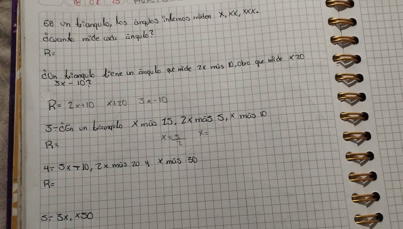Li 
EB on triangolo, los angulos intemoo miden x, xx, xxx. 
dcoant mide cada angulo?
R=
on driangulo tiene in angule que mide 2x mis 10, atro gue mide x20
3x-10 2
R=2x+10 x+20 3x-10
3/ overline c^(B_n) in triangolo Xmào 15, Zxmàs s, x māo i
R=
x= 5/2  x=
4=5x-10 , Zx mis z0 y x mis 30
R=
55 3x, x50