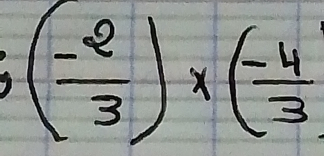 ( (-2)/3 )* ( (-4)/3 