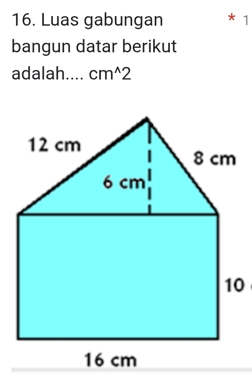 Luas gabungan * 1 
bangun datar berikut 
adalah.... cm^(wedge)2