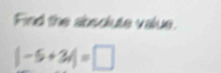 Find the absolute value.
|-6+3|=□