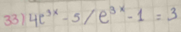 4e^(3x)-5/e^(3x)-1=3