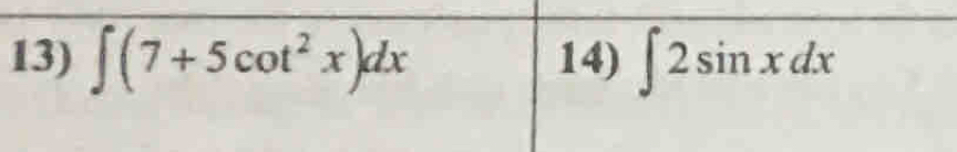 ∈t (7+5cot^2x)dx 14) ∈t 2sin xdx