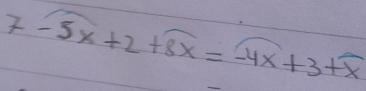 7-5x+2+overline 8x=-4x+x