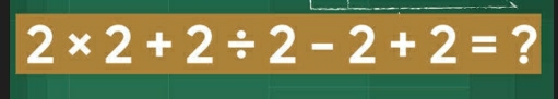 2* 2+2/ 2-2+2= ?