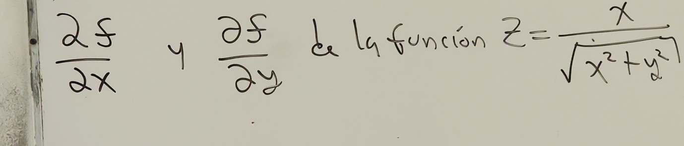  2f/2x  y  partial f/partial y  be ly funcion
z= x/sqrt(x^2+y^2) 