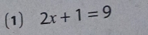 (1) 2x+1=9