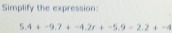 Simplify the expression:
5.4+-9.7+-4.2r+-5.9-2.2+=4