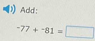 Add:
-77+-77+^-8