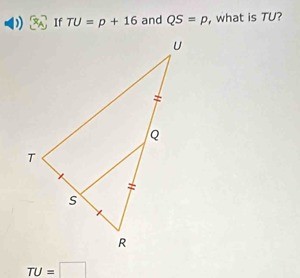 If TU=p+16 and QS=p , what is TU?
TU=□