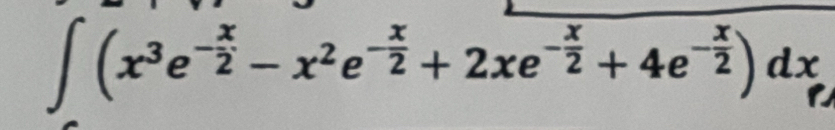 ∈t (x^3e^(-frac x)2-x^2e^(-frac x)2+2xe^(-frac x)2+4e^(-frac x)2)dx