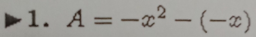 A=-x^2-(-x)