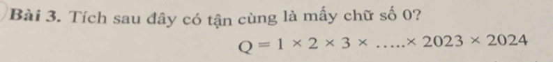 Tích sau đây có tận cùng là mấy chữ số 0?
Q=1* 2* 3* ...* 2023* 2024