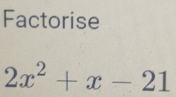 Factorise
2x^2+x-21