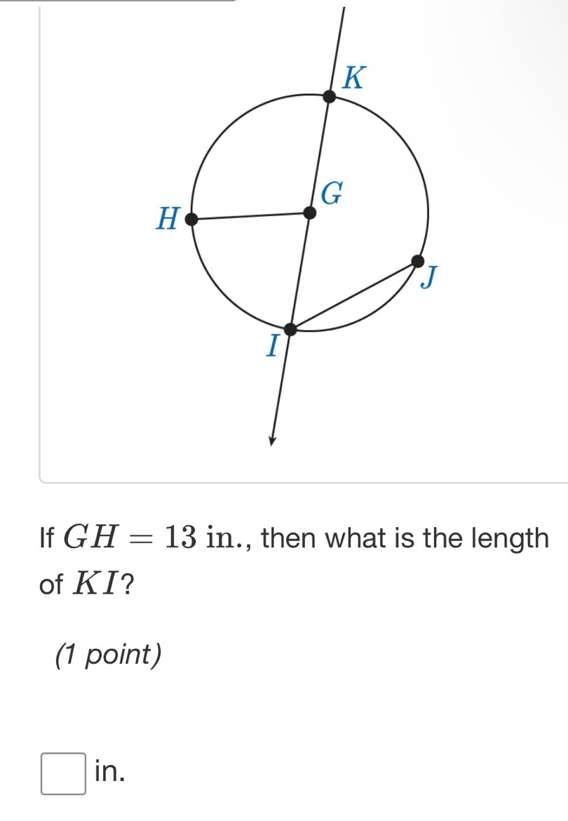 Solved: If GH=13 in., then what is the length of KI? (1 point) in. [Math]