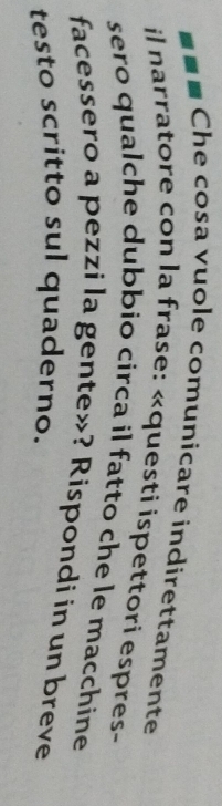 Che cosa vuole comunicare indirettamente 
il narratore con la frase: «questi ispettori espres- 
sero qualche dubbio circa il fatto che le macchine 
facessero a pezzi la gente»? Rispondi in un breve 
testo scritto sul quaderno.