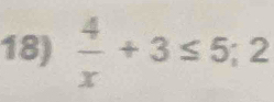  4/x +3≤ 5; 2