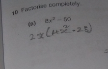 Factorise completely. 
(a) 8x^2-50