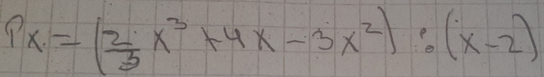 6x=( 2/3 x^3+4x-3x^2):(x-2)