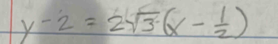 y-2=2sqrt(3)(x- 1/2 )