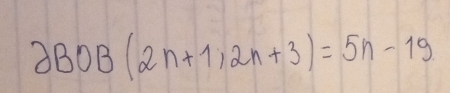 2BOB(2n+1,2n+3)=5n-19