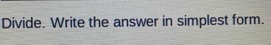 Divide. Write the answer in simplest form.