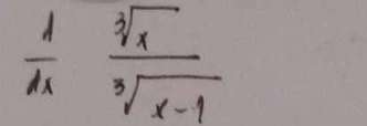  d/dx  sqrt[3](x)/sqrt[3](x-1) 