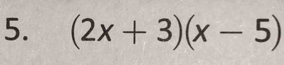 (2x+3)(x-5)