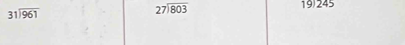 beginarrayr 31encloselongdiv 961endarray
beginarrayr 27encloselongdiv 803endarray
19) 245