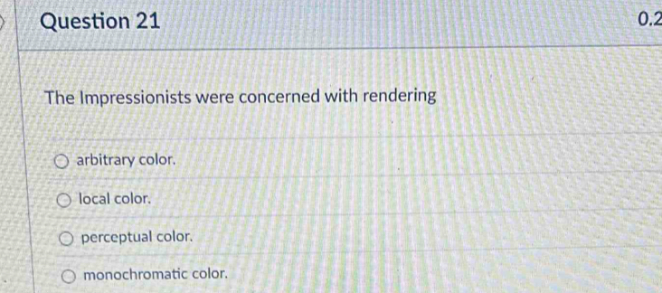 Solved: 0.2 The Impressionists were concerned with rendering arbitrary ...