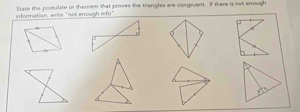 State the postulate or theorem that proves the triangles are congruent. If there is not enough 
information, write “not enough info”.