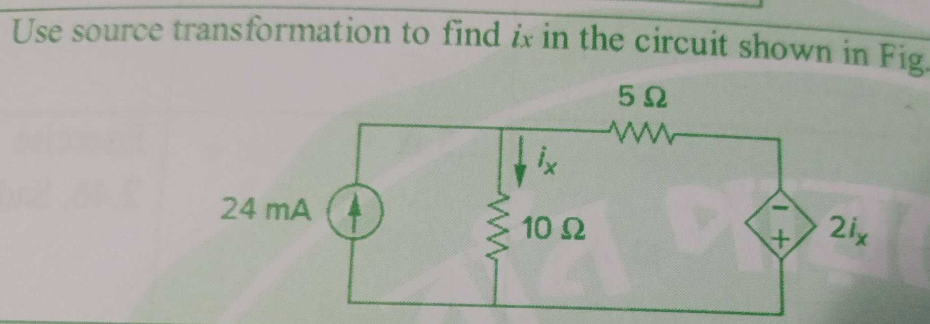 Solved: Use source transformation to find ix in the circuit shown in ...