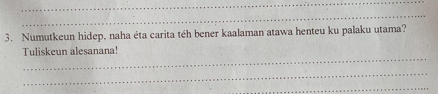 Numutkeun hidep, naha éta carita téh bener kaalaman atawa henteu ku palaku utama? 
_ 
Tuliskeun alesanana! 
_ 
_