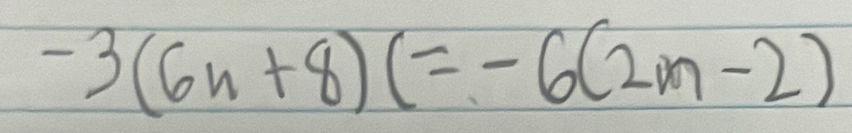 -3(6n+8)(=-6(2m-2)