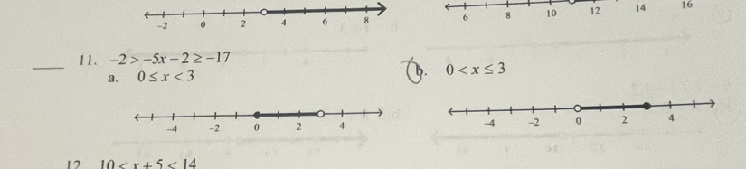 6 8 10 12 14 16
_
11. -2>-5x-2≥ -17
a. 0≤ x<3</tex>
b. 0
12 10 <14</tex>
