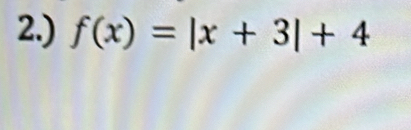 2.) f(x)=|x+3|+4