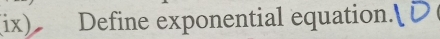 (ix) Define exponential equation.