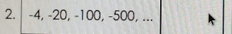 -4, -20, -100, -500, ...