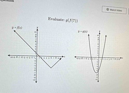 Question
Watch Video
Evaluate: g(f(7))