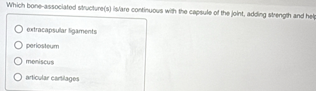 Solved: Which bone-associated structure(s) is/are continuous with the ...