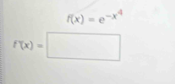 f(x)=e^(-x^4)
f'(x)=□