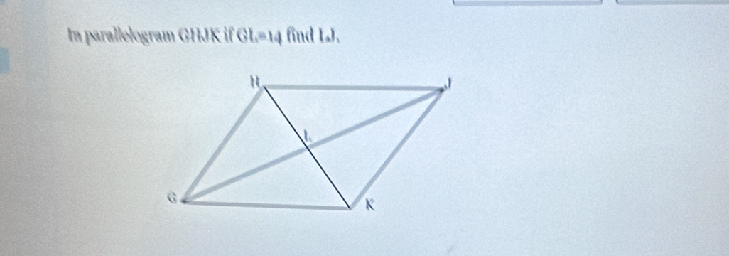 In parallelogram GHJK if GL=14 find LJ.